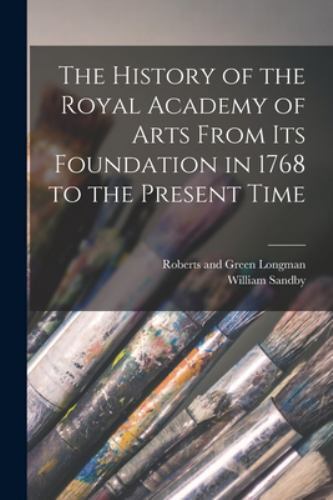 History of the Royal Academy of Arts from Its Foundation in 1768 to the ...