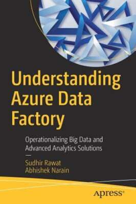 Understanding Azure Data Factory: Operationalizing Big Data and Advanced: New