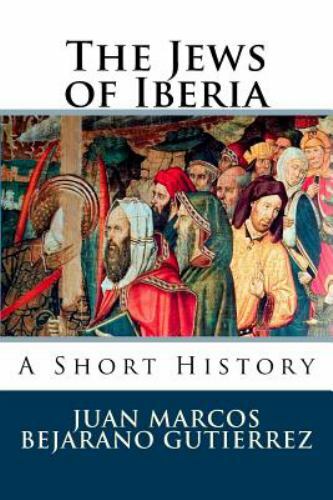 Jews of Iberia : A Short History by Juan Bejarano Gutierrez (2016 ...