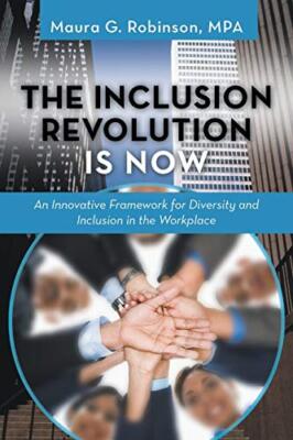 The Inclusion Revolution Is Now: An Innovative Framework for Diversity and In-,