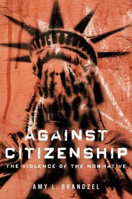 Amy L Brandzel Against Citizenship (Hardback) Dissident Feminisms (UK IMPORT)