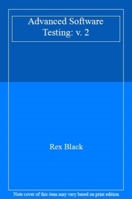 Advanced Software Testing: v. 2 [Dec 01, 2009] Rex Black By Rex 