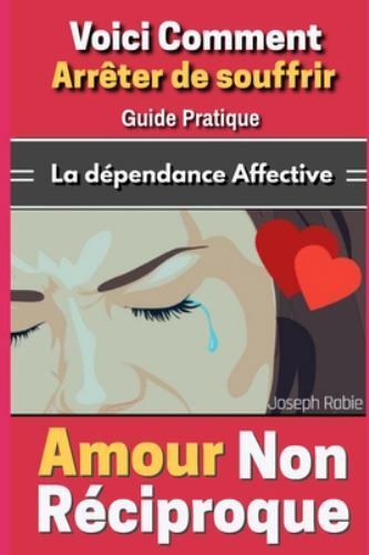 Amour Non Réciproque : Voici Comment Arrêter de Souffrir - Guide ...