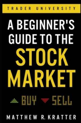 A Beginner's Guide to the Stock Market: Everything You Need to Start - VERY GOOD