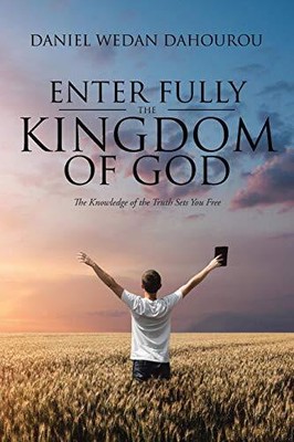 ENTER FULLY THE KINGDOM OF GOD: THE KNOWLEDGE OF THE TRUTH By Wedan Daniel NEW