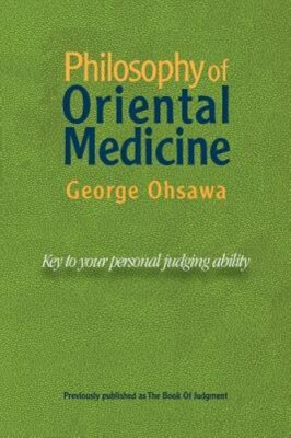 Philosophy of Oriental Medicine: Key to Your Personal Judging Ability by Ohsawa