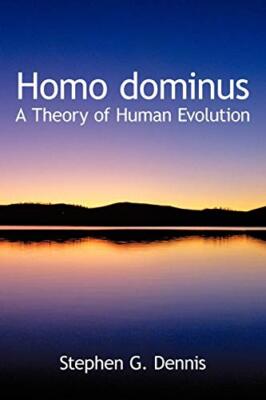 Homo dominus: A Theory of Human Evolution                                      