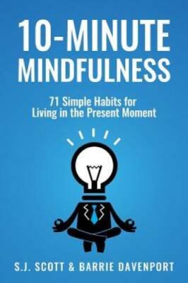 10-Minute Mindfulness: 71 Habits for Living in the Present Moment - GOOD