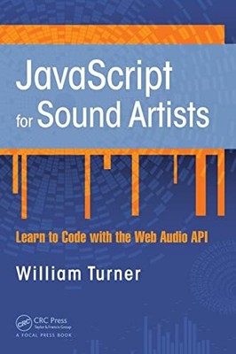 JavaScript for Sound Artists: Learn t... by Turner, William Paperback / softback