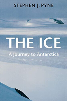The Ice : A Journey to Antarctica by Stephen Pyne, fine 1st paperback edition