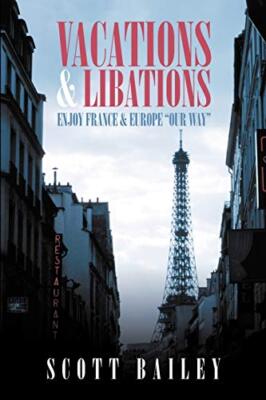Vacations and Libations: Enjoy France and Europe Our Way                       