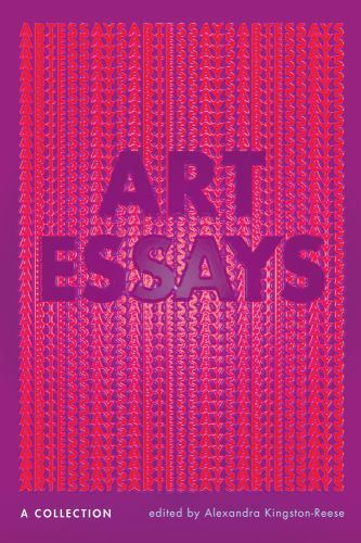 Art Essays : A Collection by Alexandra Kingston-Reese (2021, Trade ...