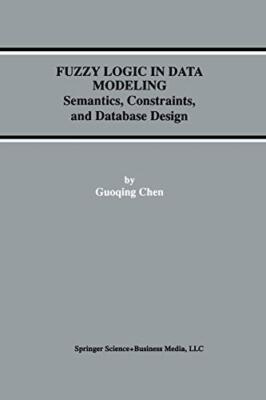Fuzzy Logic in Data Modeling : Semantics, Constraints, and Database Design     