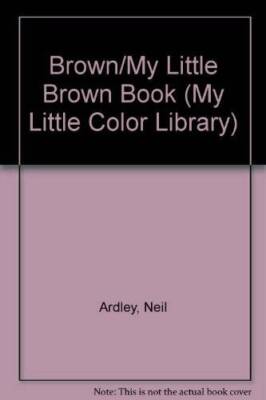 My Little Brown Book (My Little Color Library) - Hardcover By Neil Ardley - GOOD