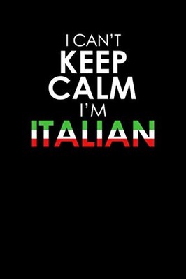 I Cant Keep Calm Im Italian Funny Italian Flag Colors Italy Journal Notebook ...