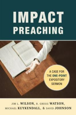 Impact Preaching: A Case for the One-Point Expository Sermon .. NEW