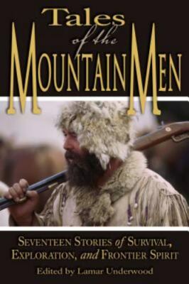 Tales of the Mountain Men: Seventeen Stories of Survival, Exploration, and Front