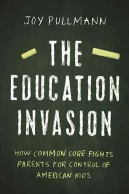 The Education Invasion: How Common Core Fights Parents for Control of American