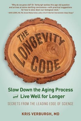 The Longevity Code: Slow Down the Aging Process and Live Well for LongerâSe...