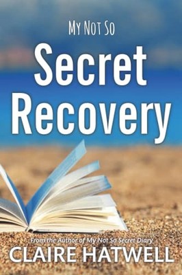 My Not So Secret Recovery: From The..., Hatwell, Claire
