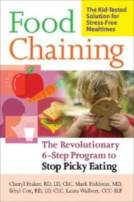 Food Chaining: The Proven 6-Step Plan to Stop Picky Eating, Solve Feeding - GOOD