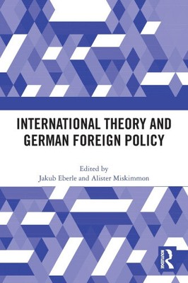 International Theory and German Foreign Policy by Jakub Eberle