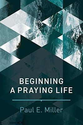 Beginning a Praying Life - Hardcover By Miller, Paul E. - GOOD