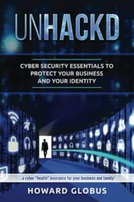 UnHACKD: Cyber Security Essentials to Protect Your Business and Y - VERY GOOD