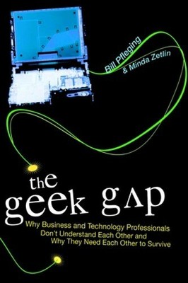 The Geek Gap: Why Business And Technology Professionals Don't Understand Each
