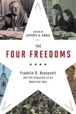 The Four Freedoms: Franklin D Roosevelt and the Evolution of an Americ - GOOD