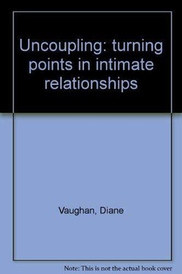Uncoupling: turning points in intimate relationships by Vaughan, Diane Hardback