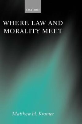 Where Law and Morality Meet by Matthew H Kramer: New