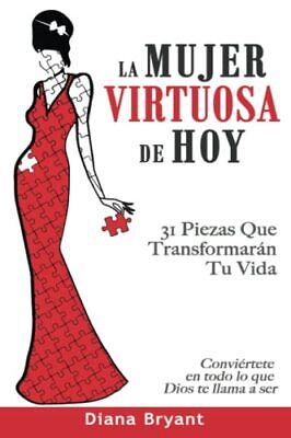 La Mujer Virtuosa de Hoy: 31 Piezas Que Transformarán Tu Vida (Spanish Edit...