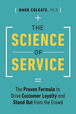 The Science of Service: The Proven Formula to Drive Customer... by Colgate, Mark