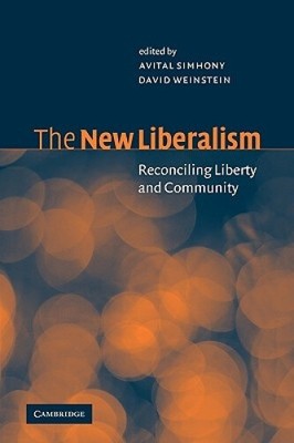 The New Liberalism: Reconciling Liberty and Community by Avital Simhony