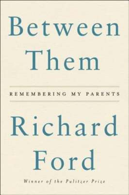 Between Them: Remembering My Parents by Richard Ford: Used