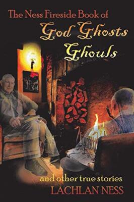 The Ness Fireside Book of God Ghosts Ghouls and Other True Stories             