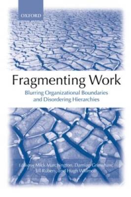Fragmenting Work: Blurring Organizational Boundaries and Disordering Hier - GOOD