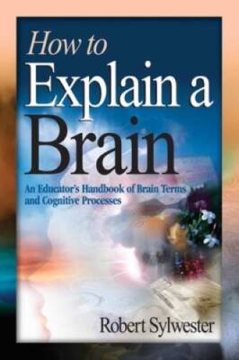 How to Explain a Brain: An Educators Handbook of Brain Terms and Cogniti - GOOD