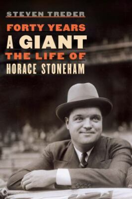 Forty Years a Giant: The Life of Horace Stoneham, Treder, Steven, 9781496224194