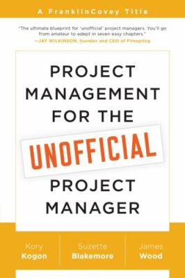Project Management for the Unofficial Project Manager: A FranklinCovey Title , K