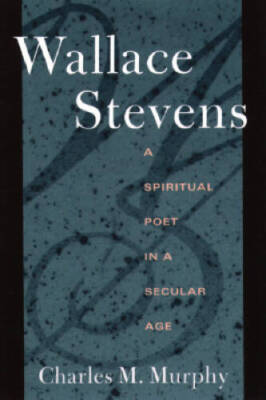 Wallace Stevens: A Spiritual Poet in a Secular Age - Paperback - GOOD