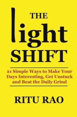 THE LIGHT SHIFT: 21 SIMPLE WAYS TO MAKE YOUR DAYS By Ritu Rao **BRAND NEW**