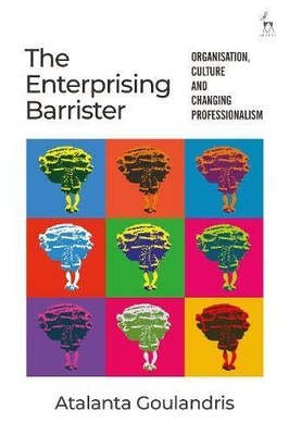 Enterprising Barrister : Organisation, Culture and Changing Professionalism, ...