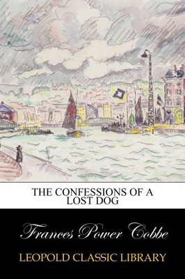 THE CONFESSIONS OF A LOST DOG By Power Frances Cobbe **BRAND NEW**