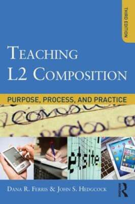 Teaching L2 Composition: Purpose, Process, and Practice by Dana R Ferris: Used