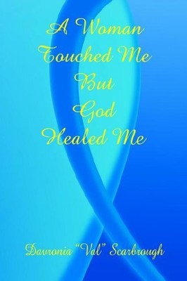 A WOMAN TOUCHED ME, BUT GOD HEALED ME By Davronia Scarbrough **BRAND NEW**