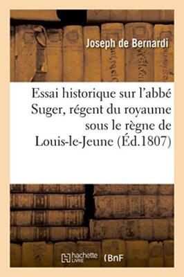 Essai historique sur l'abbe Suger, regent du royaume sous le regne de Louis-l-,