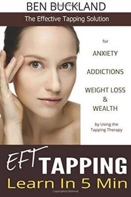 EFT Tapping - Learn in 5 Min: The Effective Tapping Solution for Anxiety, - GOOD