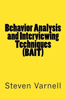 BEHAVIOR ANALYSIS AND INTERVIEWING TECHNIQUES (BAIT) By Steven Varnell EXCELLENT
